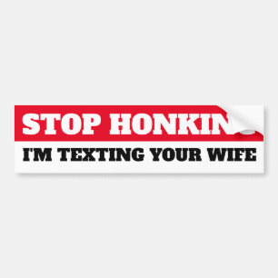 Stop met toeteren, ik sms je vrouw bumpersticker