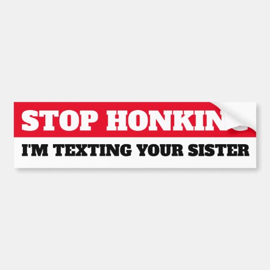 Stop met toeteren, ik sms je zus bumpersticker (Voorkant)