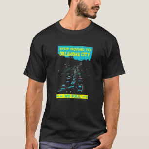 Stop met verhuizen naar Oklahoma City We Full Traf T-shirt