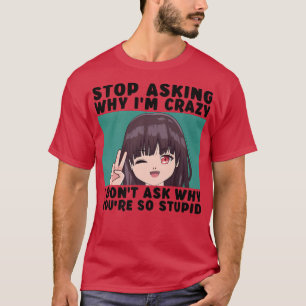 Stop met vragen waarom ik gek ben... grappige Teen T-shirt