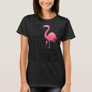 Stop met vragen waarom ik gek ben op Flamingo Stom T-shirt