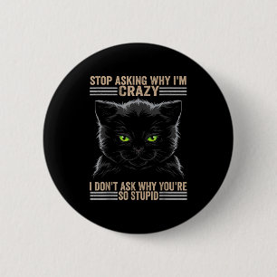 Stop met vragen waarom ik gek ben op katten ronde button 5,7 cm