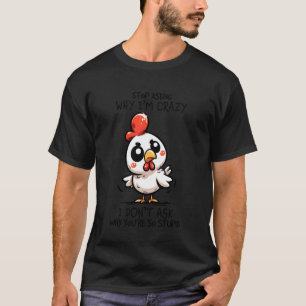 Stop met vragen waarom ik gek knap kip sarcastisch t-shirt