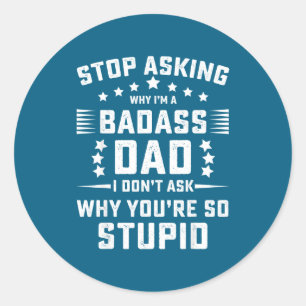 Stop met vragen waarom stoere papa ronde sticker