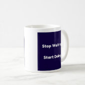 Stop met wachten...begin met doen koffiemok (Voorkant rechts)
