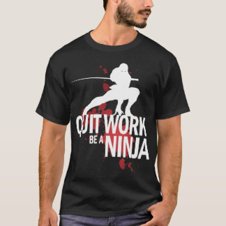 Stop met werken, wees een Ninja! T-shirt