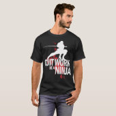 Stop met werken, wees een Ninja! T-shirt (Voorkant volledig)