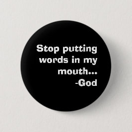 Stop met woorden in mijn mond te steken...-God Ronde Button 5,7 Cm