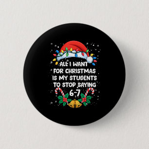Stop met Zeggen 6-7 Grappige Leraar Studenten 67 K Ronde Button 5,7 Cm