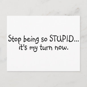 Stop met zo dom zijn nu mijn beurt te zijn briefkaart