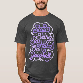 Stop met zo hard voor jezelf te zijn door Tobe Fon T-shirt