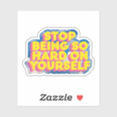 Stop met zo hard voor jezelf te zijn sticker (Vel)