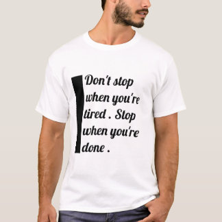 "Stop niet als je moe bent" T-shirt