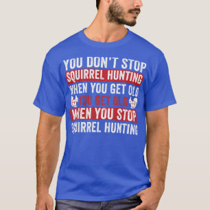 Stop niet met het jagen op eekhoorns als je oude e t-shirt