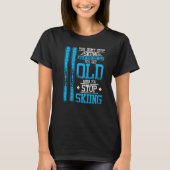Stop niet met skiën als je oud skiër wordt t-shirt (Voorkant)