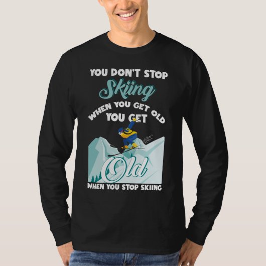 Stop niet met zeuren als je oude grappige skiester t-shirt (Voorkant)