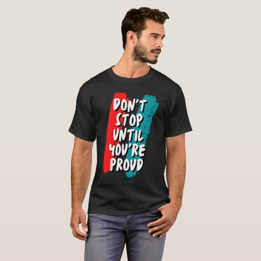 Stop niet tot je er trots op bent t-shirt (Voorkant volledig)