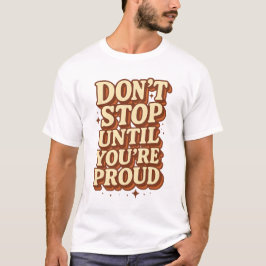 Stop niet tot je trots bent t-shirt