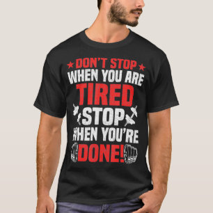 Stop niet wanneer je vermoeide Bodybuilding T-shirt