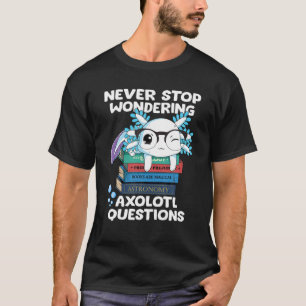 Stop nooit met Axolotl-vragen Kind leraar T-shirt