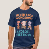Stop nooit met Axolotl vragen te beantwoorden T-shirt (Voorkant)