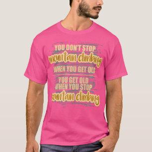 Stop nooit met bergbeklimmen t-shirt