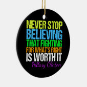 Stop nooit met geloven in Hillary Keramisch Ornament (Rechts)