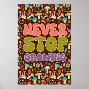 Stop nooit met het kweken van paddenstoel poster