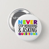 Stop nooit met het nadenken en het Vragen Ronde Button 5,7 Cm (Voorkant /achterkant)