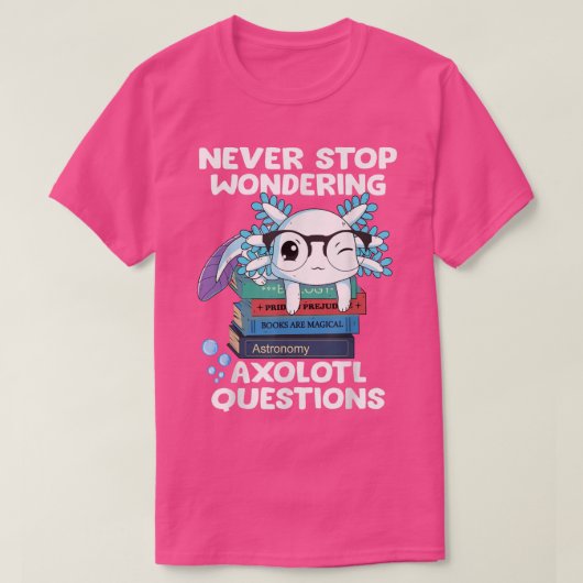 Stop nooit met het nadenken over Aolotl Vragen Cut T-shirt (Design voorkant)