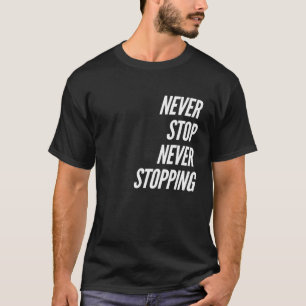 Stop nooit met het stoppen van T-Shirt