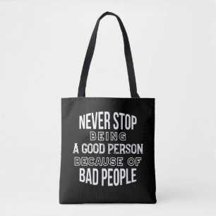 Stop nooit met het zijn van een goede persoon die  tote bag