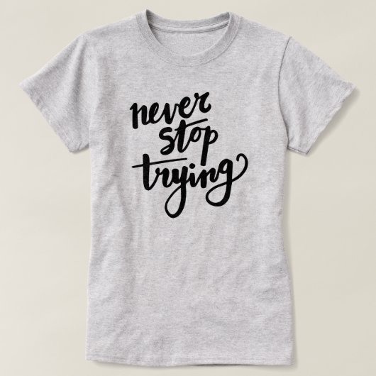 Stop nooit met proberen - motivatie citaat t-shirt (Design voorkant)