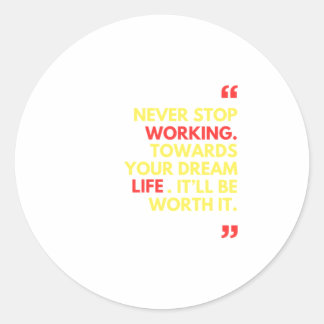Stop nooit met werken aan je droomleven ronde sticker