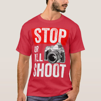 STOP OF ILL SHOOT T-SHIRT