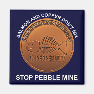 Stop Pebble Mine - Pebble Mine Penny Magneet