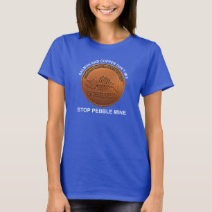 Stop Pebble Mine - Pebble Mine Penny T-shirt