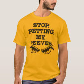Stop. Petting. Mijn. Peeves. T-shirt (Voorkant)