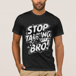 Stop Praten Bro – Krachtige Attitude T-Shirt