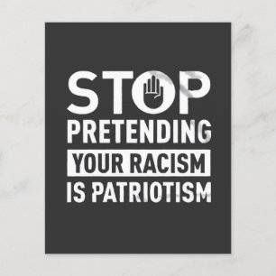 Stop Pretending Your Racism is Patriotism Flyer