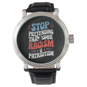 Stop Pretending Your Racism is Patriotism Horloge