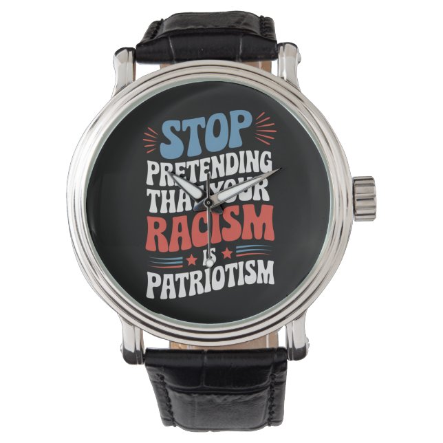 Stop Pretending Your Racism is Patriotism Horloge (Voorkant)