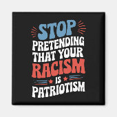 Stop Pretending Your Racism is Patriotism Magneet (Voorkant)