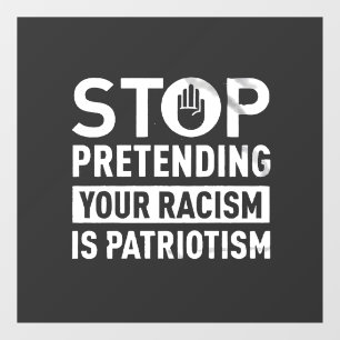 Stop Pretending Your Racism is Patriotism Raamsticker
