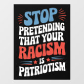 Stop Pretending Your Racism is Patriotism Raamsticker (Vel)