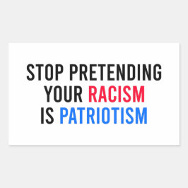 Stop Pretending Your Racism is Patriotism Rechthoekige Sticker
