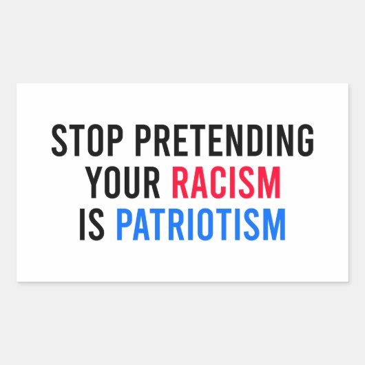 Stop Pretending Your Racism is Patriotism Rechthoekige Sticker (Voorkant)