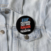 Stop Pretending Your Racism is Patriotism Ronde Button 7,6 Cm (In situ)