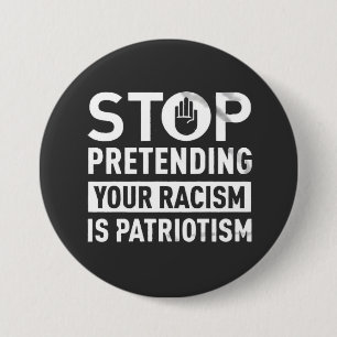Stop Pretending Your Racism is Patriotism Ronde Button 7,6 Cm