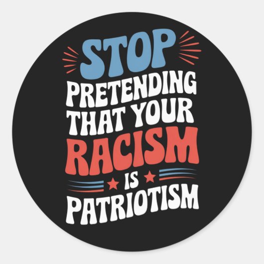 Stop Pretending Your Racism is Patriotism Ronde Sticker (Voorkant)